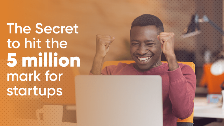 The Secret to hit the 5 million mark for startups