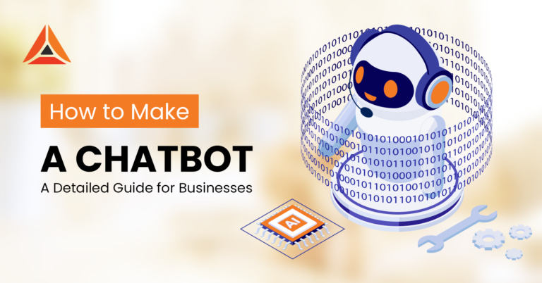 How to Make A Chatbot: A Detailed Guide for Businesses