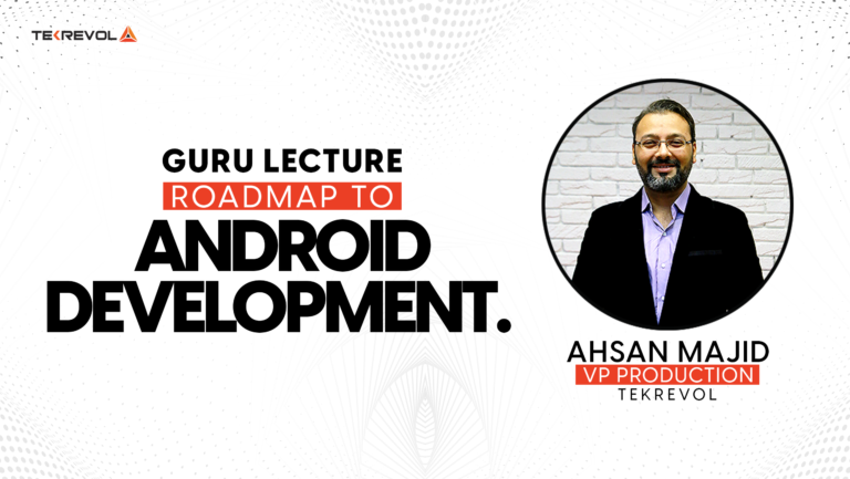 Roadmap to Android Development – TekRevol at FAST – NUCES
