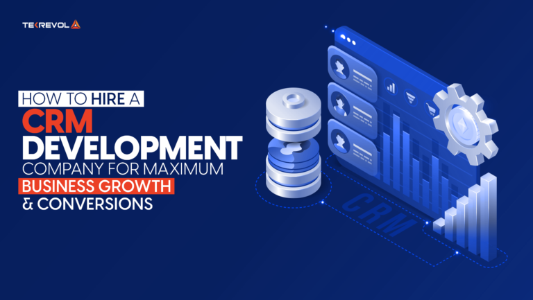 How to Hire a CRM Development Company for Maximum Business Growth and Conversions