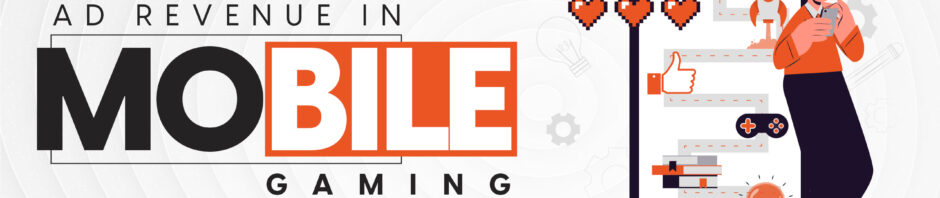 Ad Revenue in Mobile Gaming – Earning Tips for Marketers