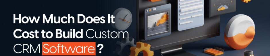 How Much Does It Cost to Build Custom CRM Software In 2026?
