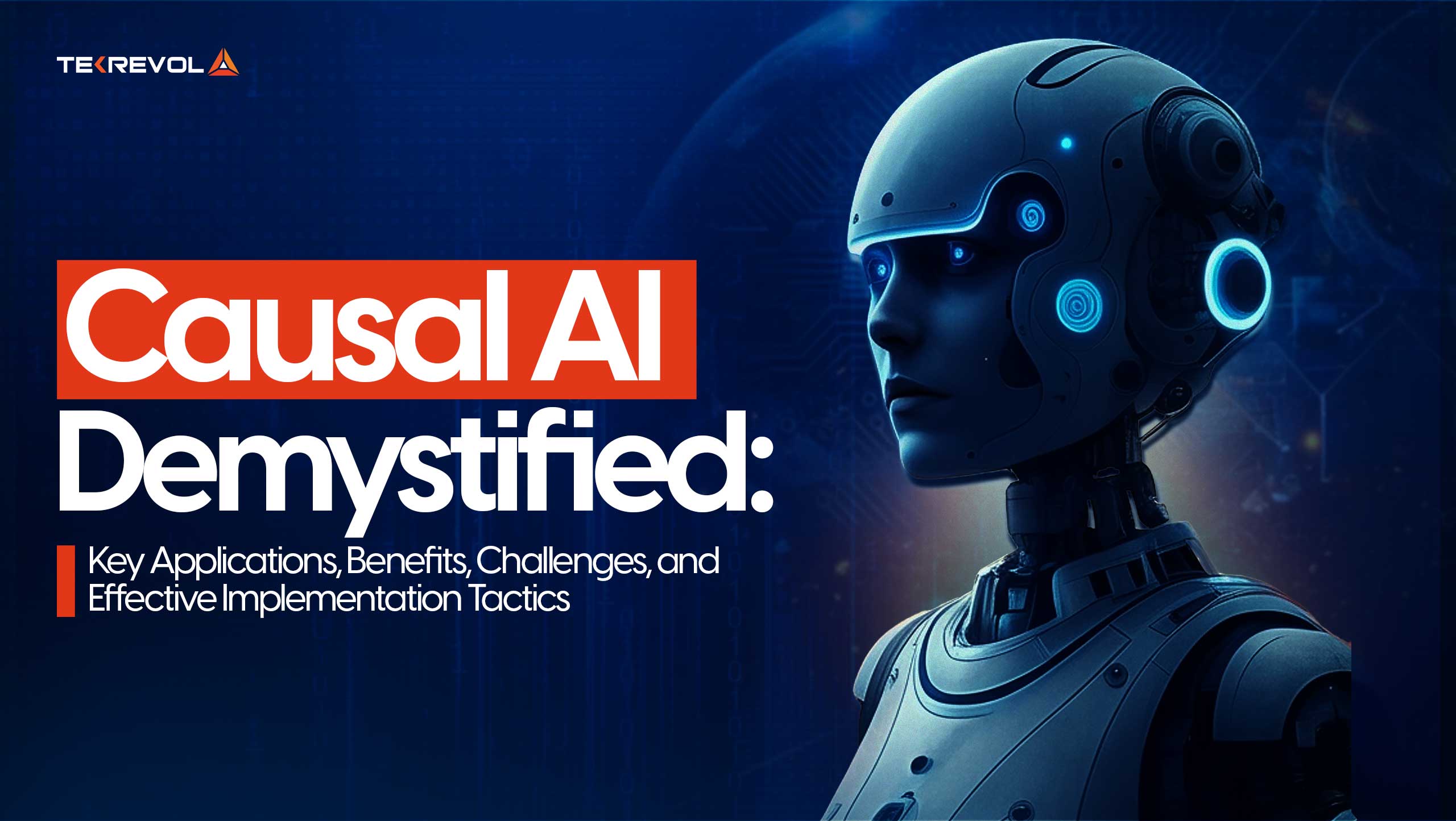 Causal AI Demystified: Key Applications, Benefits, Challenges, And Effective Implementation Tactics