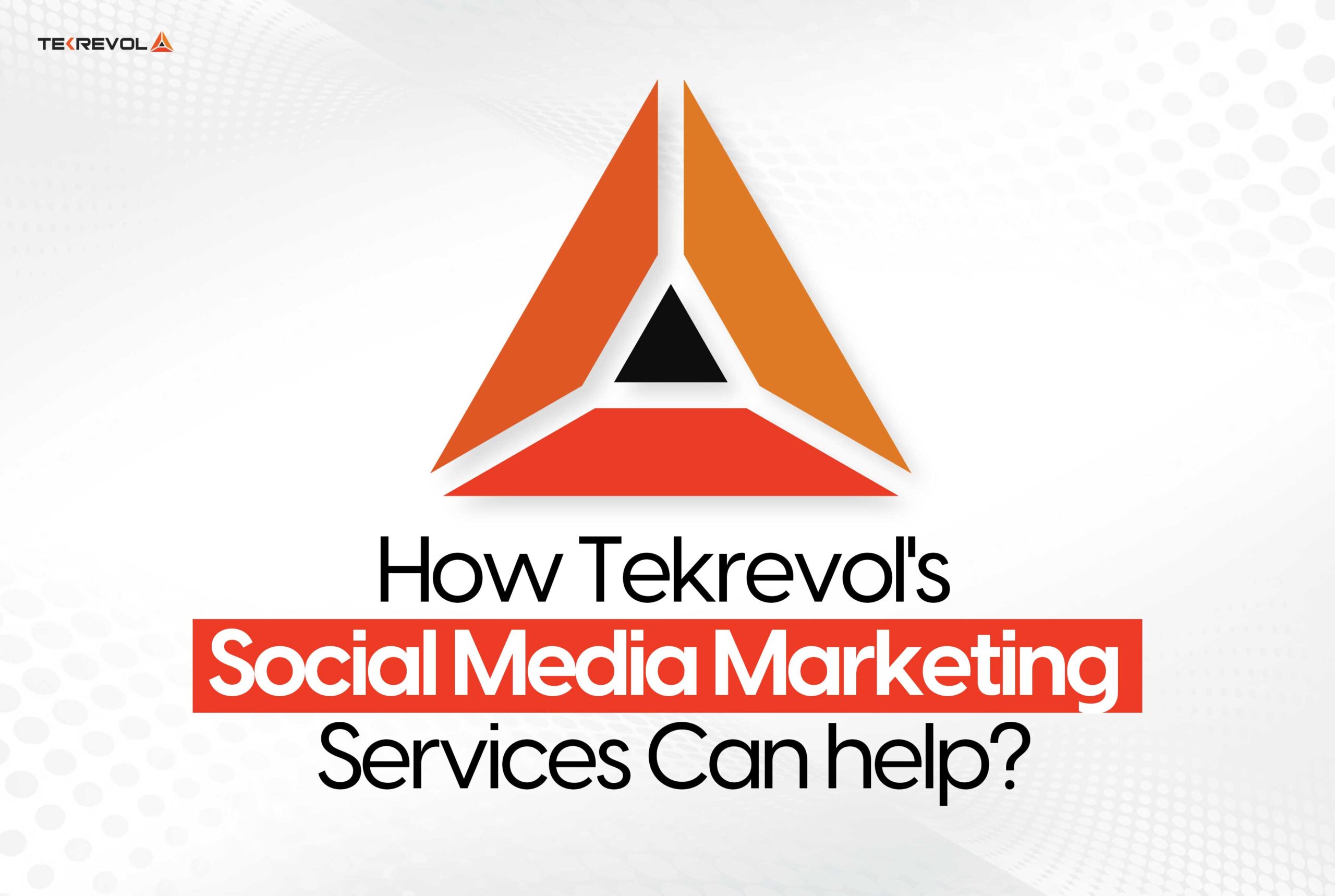 How Tekrevol's Social Media Marketing Services Can Help