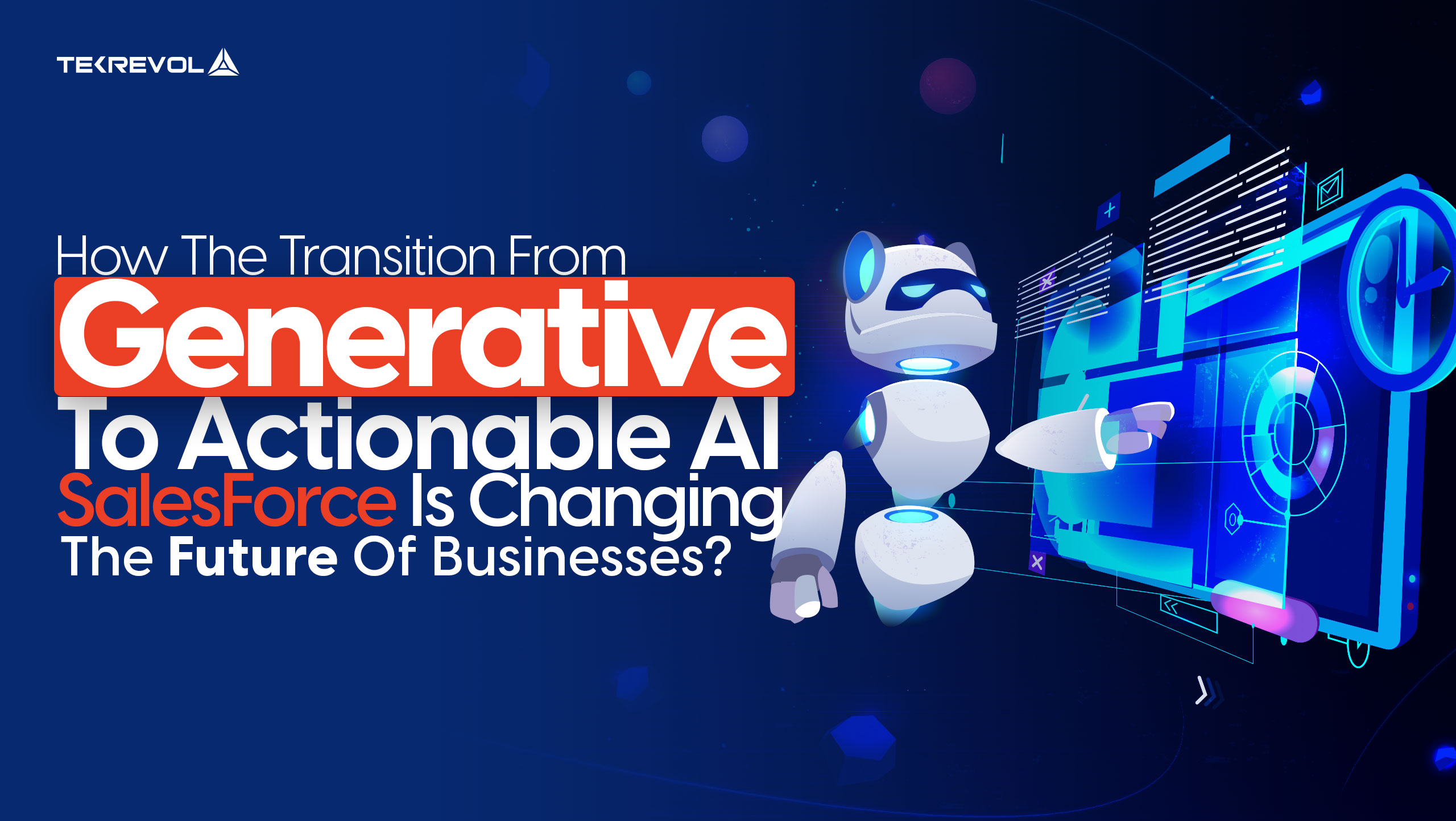 How The Transition From Generative To Actionable AI SalesForce Is Changing The Future Of Businesses?