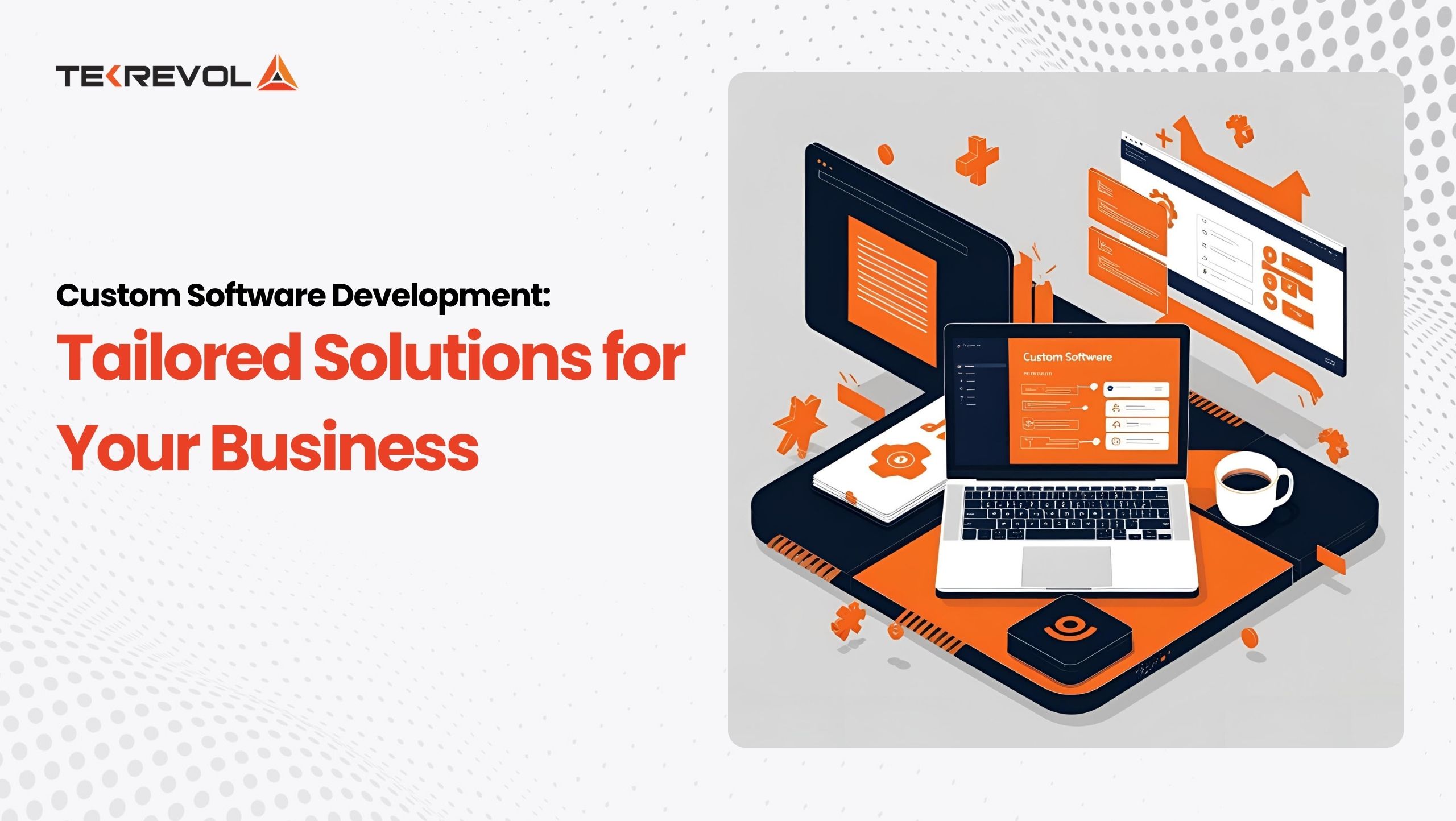 Custom Software Development: Tailored Solutions for Your Business