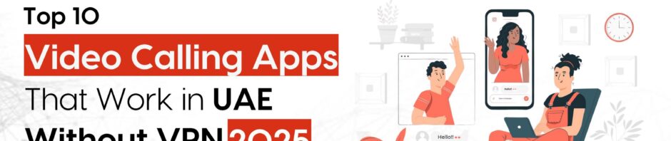 Top 10 Video Calling Apps That Work in UAE Without VPN (2026)