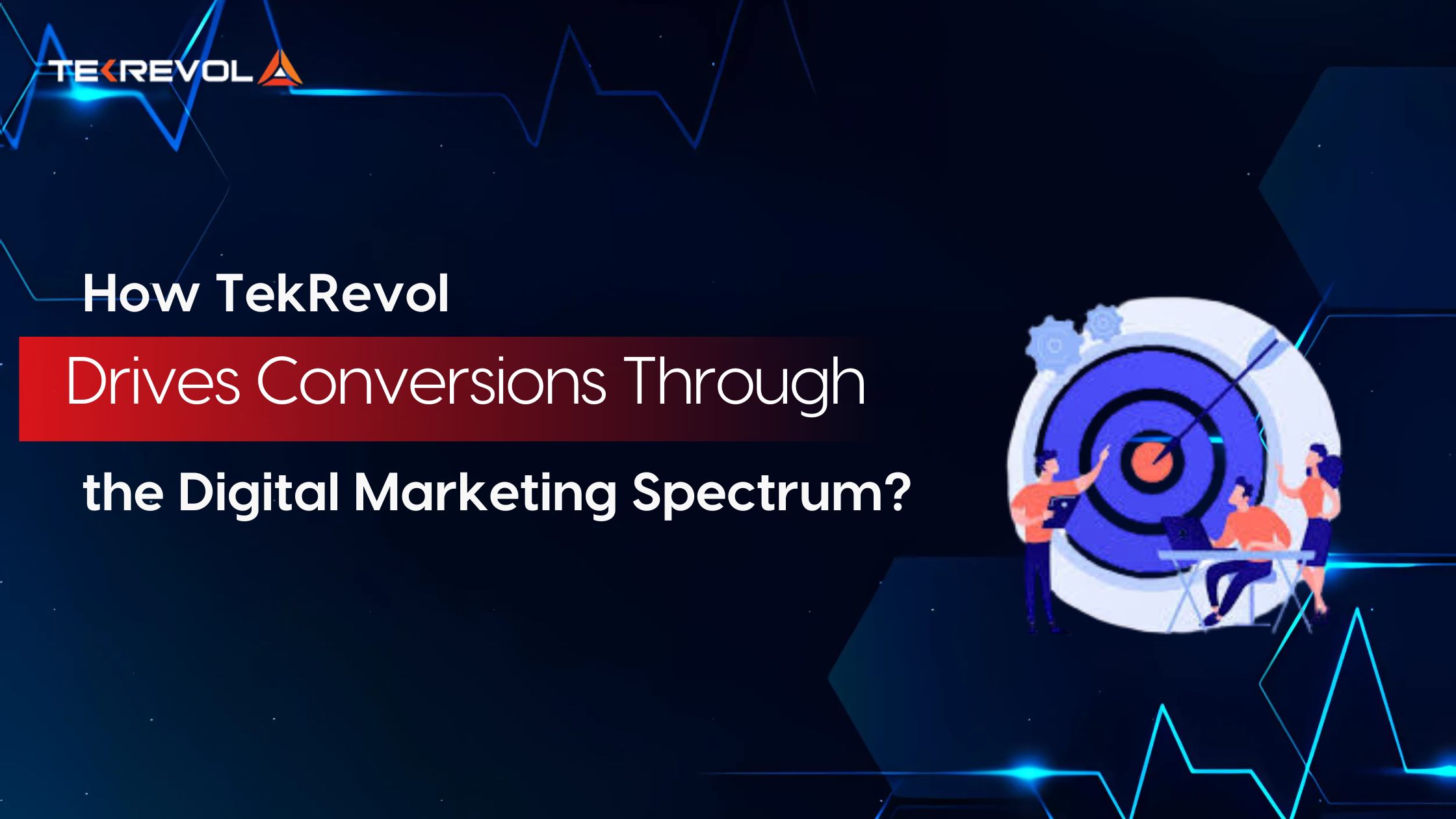 How TekRevol Drives Conversions Through the Digital Marketing Spectrum?