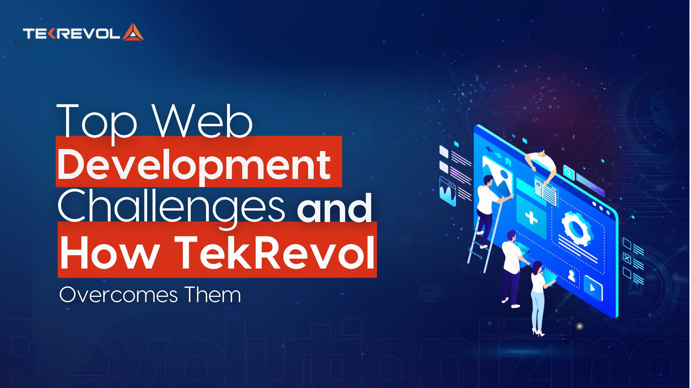 Top Web Development Challenges and How TeKrevol Overcomes Them