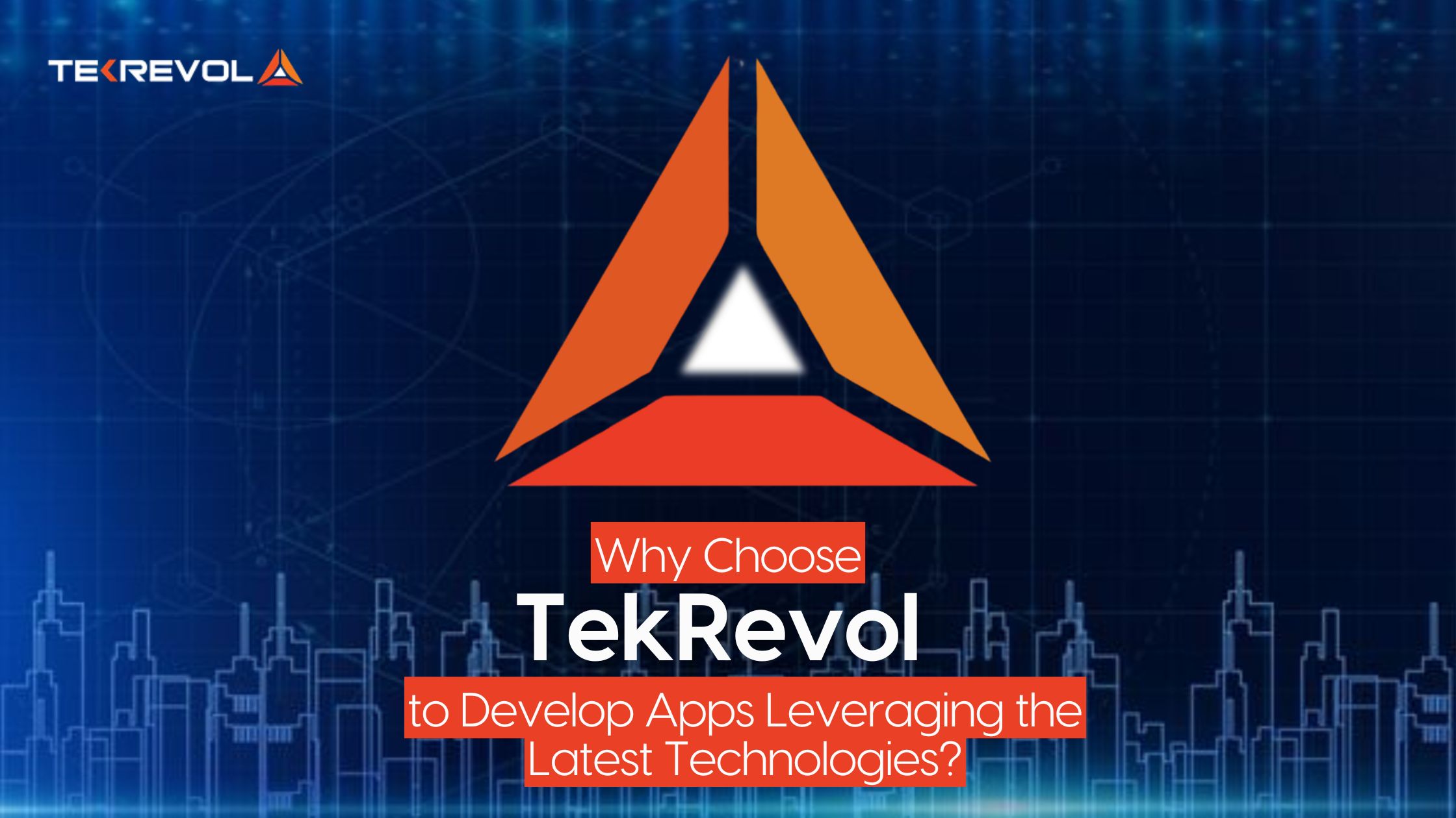 Why Choose Tekrevol to Develop Apps Leveraging