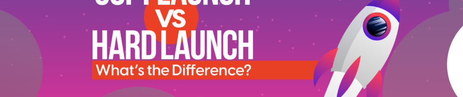 Soft Launch vs Hard Launch: Which Is Right For Your App