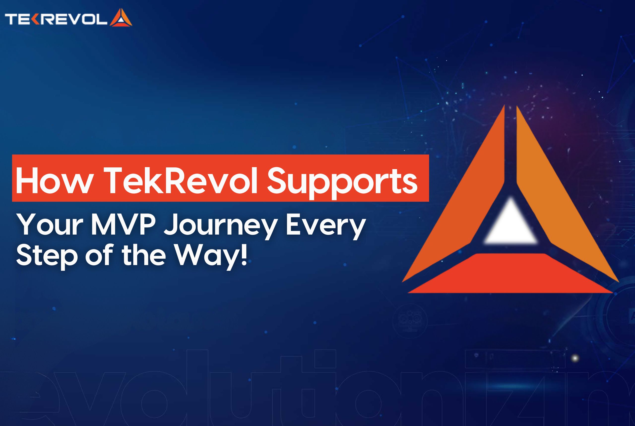 How TekRevol Supports Your MVP Journey Every Step of the Way!