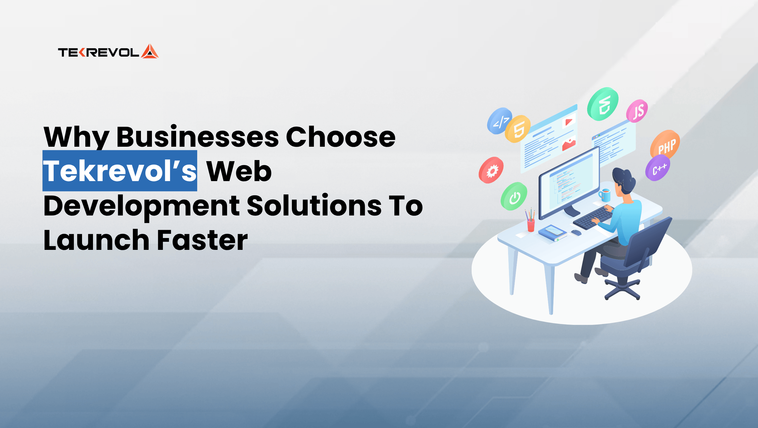 Why Businesses Choose Tekrevol’s Web Development Solutions to Launch Faster