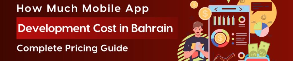 Mobile App Development Cost Bahrain | 2025 Pricing Guide