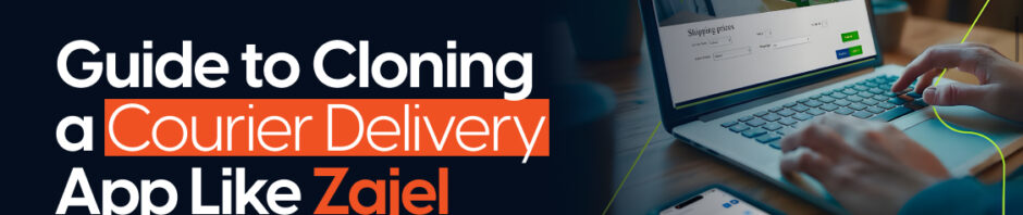 Guide to Cloning a Courier Delivery App Like Zajel