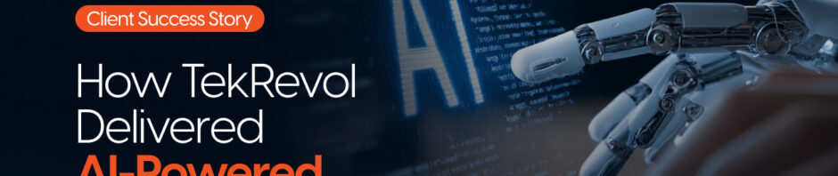 Client Success Story: How TekRevol Delivered AI-Powered Transformation