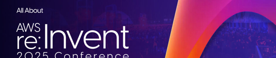 All You Need to Know About AWS re:Invent 2025 Conference 