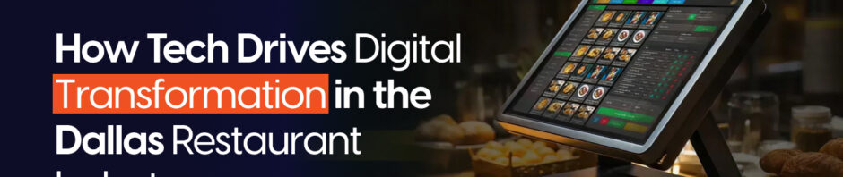 How Tech Drives Digital Transformation in the Dallas Restaurant Industry