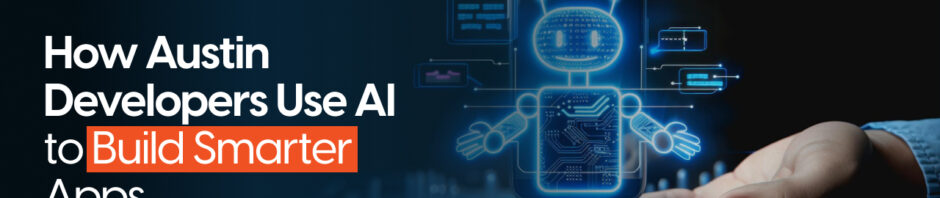 How Austin Developers Use AI to Build Smarter Apps