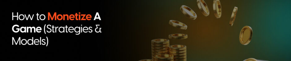 How to Monetize a Game [2026 Strategies & Models]