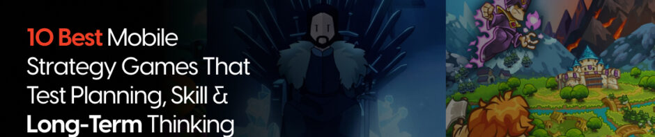 Best Mobile Strategy Games That Test Planning, Skill & Long-Term Thinking