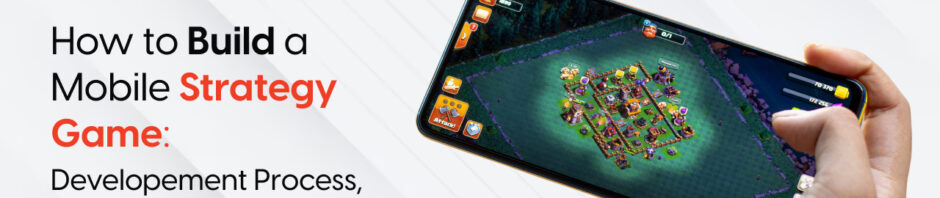 How to Build a Mobile Strategy Game in 2026 [Development Process, Cost & Monetization]