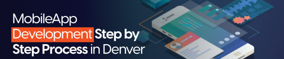 Mobile​‍​‌‍​‍‌ App Development Step by Step Process in Denver