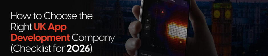 How to Choose the Right UK App Development Company (Checklist for 2026)