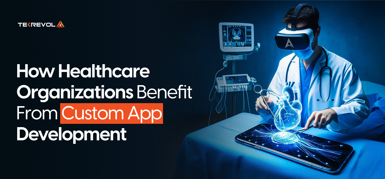 How Healthcare Organizations Benefit From Custom App Development