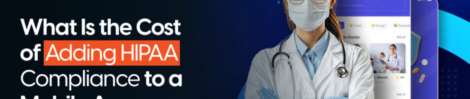 What Is the Cost of Adding HIPAA Compliance to a Mobile App