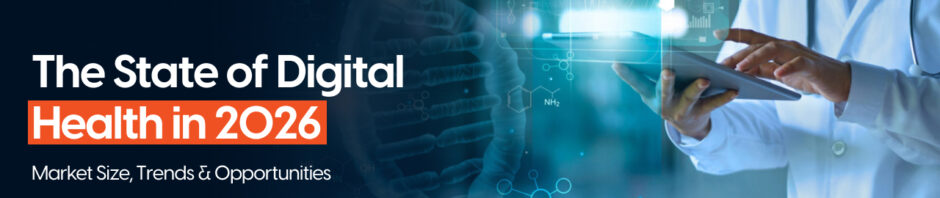 The State of Digital Health in 2026: Market Size, Trends & Opportunities