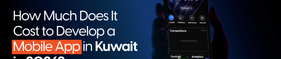 How Much Does It Cost to Develop a Mobile App in Kuwait in 2026?