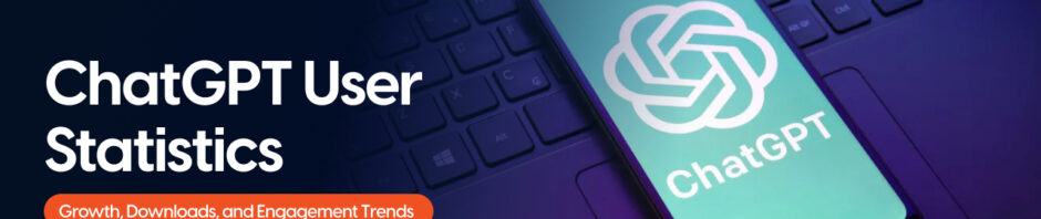 ChatGPT User Statistics: Growth, Downloads, and Engagement Trends