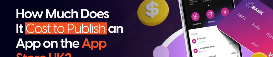 How Much Does It Cost to Publish an App on the App Store UK?