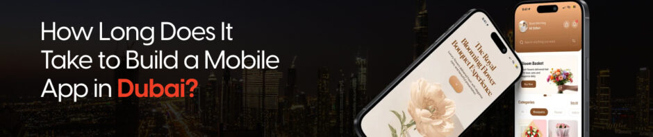 How Long Does It Take to Build a Mobile App in Dubai? (Timeline Guide)