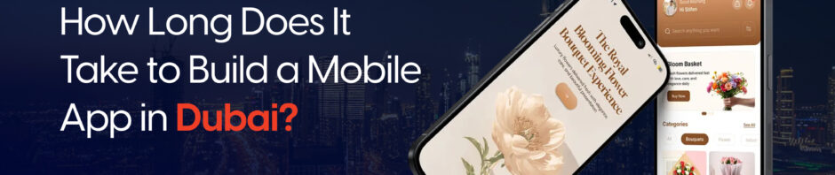 How Long Does It Take to Build a Mobile App in Dubai? (Timeline Guide)