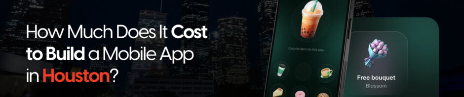 How Much Does It Cost to Build a Mobile App in Houston?
