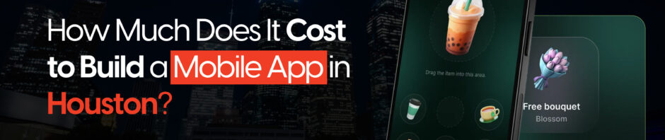 How Much Does It Cost to Build a Mobile App in Houston?